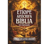 Bíblia Apócrifa Etíope em Português (Letra Grande): Antigos textos sagrados preservados na tradição etíope, incluindo Enoque, Jubileus, Meqabyan, Tobias, Baruque e outros
