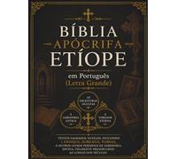 Bíblia Apócrifa Etíope em Português (Letra Grande): Textos Sagrados Antigos, incluindo 1 Enoque, Jubileus, Tobias e outros livros perdidos, fielmente preservados ao longo dos séculos