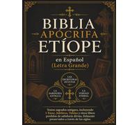 Biblia Apócrifa Etíope en Español (Letra Grande): Textos sagrados antiguos, incluyendo 1 Enoc, Jubileos, Tobías y otros libros perdidos de sabiduría divina,fielmente preservados a través de los siglos