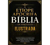 Bíblia Apócrifa Etíope Ilustrada em Português: Escrituras Perdidas do Judaísmo Antigo e da Tradição Ortodoxa, incluindo Enoque, Jubileus, Gigantes e Antigos Escritos Sagrados