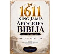 Biblia Apócrifa King James de 1611 Ilustrada en Español (Letra Grande): Los 15 Libros Completos que Incluyen Tobías, Judit, Sabiduría de Salomón, Eclesiástico, Baruc, 1 y 2 Macabeos