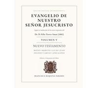 Biblia Católica Antimodernista Volumen V Evangelio de Nuestro Señor Jesucristo: Edición anotada de la traducción de los textos originales del Dr. D. Félix Torres Amat (1883)