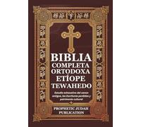 BIBLIA COMPLETA ORTODOXA ETÍOPE TEWAHEDO: Estudio exhaustivo del canon antiguo, las Escrituras perdidas y patrimonio cultural