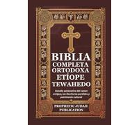 BIBLIA COMPLETA ORTODOXA ETÍOPE TEWAHEDO: Estudio exhaustivo del canon antiguo, las Escrituras perdidas y patrimonio cultural