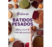 Biblia de Batidos Pesados: arte y ciencia de crear cakes perfectos: Arte y ciencia de crear cakes perfectos