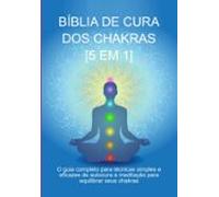 Bíblia De Cura Dos Chakras: [5 Em 1] (ebook)