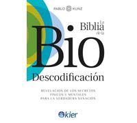 BIBLIA DE LA BIODESCODIFICACION, LA: Revelación de los secretos físicos y mentales para la verdadera sanación