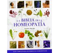 Biblia de La Homeopatía, La: Guía Completa de los Remedios Homeopáticos