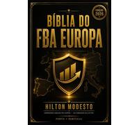 Bíblia do FBA Europa: O Manual Definitivo Para Vender na Amazon Espanha a Partir de Portugal Da Conta ENI à Primeira Venda