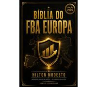 Bíblia do FBA Europa: O Manual Definitivo Para Vender na Amazon Espanha a Partir de Portugal Da Conta ENI à Primeira Venda