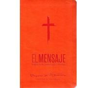 Biblia el mensaje/ The Message: La Biblia En Un Lenguaje Claro Y Profundo, Sentipiel, Anaranjado/ the Bible in Contemporary Language, Imitation Leather, Orange