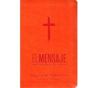 Biblia el mensaje/ The Message: La Biblia En Un Lenguaje Claro Y Profundo, Sentipiel, Anaranjado/ the Bible in Contemporary Language, Imitation Leather, Orange