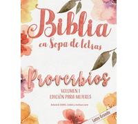 Biblia en Sopa de Letras - PROVERBIOS VOLUMEN 1 - EDICIÓN PARA MUJERES - LETRA GRANDE: Ciento Dieciocho (118) Rompecabezas (Biblia en Sopa de Letras - ... - Versos Completos - Edición para Mujeres)