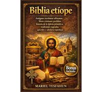 Biblia etíope: Antiguas escrituras africanas, libros cristianos perdidos, historia de la Iglesia primitiva, tradiciones sagradas, apócrifos y sabiduría espiritual.
