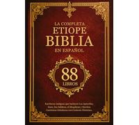 Biblia Etíope Completa Español (88 Libros): Escrituras Antiguas que Incluyen Los Apócrifos, Enoc, los Jubileos, el Meqabyan y Escritos Canónicos Ortodoxos con Contexto Histórico