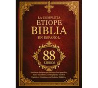 Biblia Etiope Completa Español (88 Libros): Escrituras Antiguas que Incluyen Los Apócrifos, Enoc, los Jubileos, el Meqabyan y Escritos Canónicos Ortodoxos con Contexto Histórico