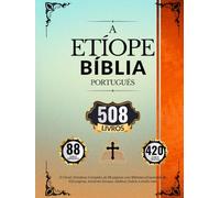 Bíblia Etíope em Português (508 livros): O Cânon Ortodoxo Completo de 88 páginas com Biblioteca Expandida de 420 páginas, incluindo Enoque, Jubileus, Esdras e muito mais