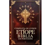 Bíblia Etíope em Português Completa 88 Livros: Antigo e Novo Testamento com Apócrifos, Incluindo Enoque e Outras Escrituras Perdidas do Tewahedo Ortodoxo