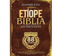 Bíblia Etíope em Português (Ilustrada): Coleção de 88 livros tradicionais, incluindo o Antigo e o Novo Testamento, Apócrifos, Enoque, Jubileus e Escrituras Perdidas