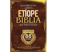 Bíblia Etíope em Português (Ilustrada): Coleção de 88 livros tradicionais, incluindo o Antigo e o Novo Testamento, Apócrifos, Enoque, Jubileus e Escrituras Perdidas