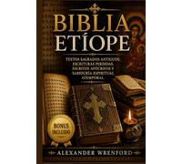Biblia etíope: Textos sagrados antiguos, escrituras perdidas, escritos apócrifos y sabiduría espiritual atemporal.