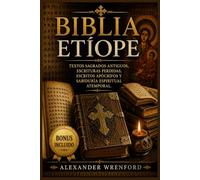 Biblia etíope: Textos sagrados antiguos, escrituras perdidas, escritos apócrifos y sabiduría espiritual atemporal.