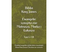 Biblia King James - Ewangelie synoptyczne według Mateusza, Marka i Łukasza: Wersja polsko-angielska (tekst równoległy) (Biblia King James (KJV) - ... wersji King James (KJV) na język polski)