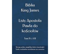 Biblia King James - Listy Apostoła Pawła do kościołów: Wersja polsko-angielska (tekst równoległy) (Biblia King James (KJV) - Wierne tłumaczenie wersji King James (KJV) na język polski)