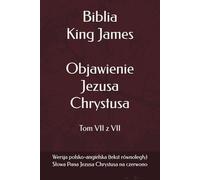 Biblia King James - Objawienie Jezusa Chrystusa: Wersja polsko-angielska (tekst równoległy) (Biblia King James (KJV) - Wierne tłumaczenie wersji King James (KJV) na język polski)