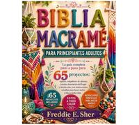 Biblia macramé para principiantes adultos: La guía completa paso a paso para 65 proyectos: tapices, colgadores de plantas, joyería, decoración del ... para hacer nudos y fotos a todo color.