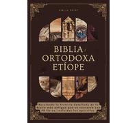 Biblia Ortodoxa Etíope: Revelando la historia detallada de la Biblia más antigua que se conserva con 88 libros, incluidos los apócrifos