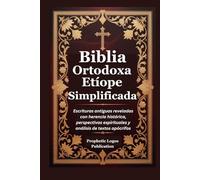 Biblia Ortodoxa Etíope Simplificada: Escrituras antiguas reveladas con herencia histórica, perspectivas espirituales y análisis de textos apócrifos