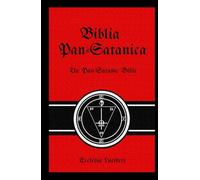 Biblia Pan-Satanica: The Pan-Satanic Bible (Pan-Satanic Bible of Ecclesia Luciferi)