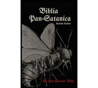 Biblia Pan-Satanica: The Pan-Satanic Bible: The Pan-Satanic Bible. Book of Satanic Natural Theology (Godless Satanism)