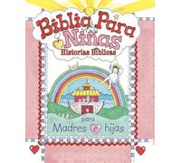 Biblia Para Nias: Historias B-Blicas: Little Girls Bible: Historias bíblicas para madres e hijas