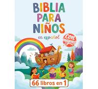 Biblia para Niños en Español: Una Fácil Introducción a Los 66 Libros del Antiguo y Nuevo Testamento, con Ilustraciones, Versículos Clave, Lecciones De Fe y Aplicaciones a la Vida