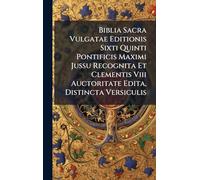 Biblia Sacra Vulgatae Editionis Sixti Quinti Pontificis Maximi Jussu Recognita Et Clementis Viii Auctoritate Edita, Distincta Versiculis