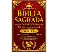 Bíblia Sagrada em Português Com ilustrações Completa : Antigo e Novo Testamento - A Bíblia Portuguesa Mundial A História da Criação, do Povo de ... de Jesus Cristo, World Portuguese Bible.