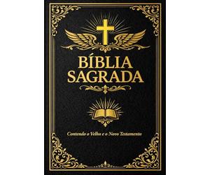 Bíblia Sagrada: em Português Edição Completa e Integral das Escrituras Sagradas Contendo o Velho e o Novo Testamento Com os Livros Canônicos Reunidos, ... da Salvação, os Ensinamentos Proféticos