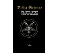 Biblia Satanae. Bible Satanique Traditionnelle: Le Livre Satanique de la Voie, la Vérité, et la Vie Abondante