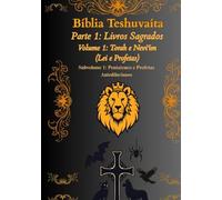 Bíblia Teshuvaíta - Volume 1 (Tanakh 1), Subvolume 1: Códice 1: Pentateuco e Profetas Antediluvianos (Bíblia Teshuvaíta - Tradução Tiago Reggio (BTR))