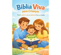 Bíblia Viva para Crianças Colorir: Colorir, sentir e viver os valores de Deus em família