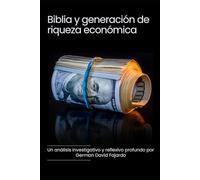Biblia y generación de riqueza económica: Una análisis investigativo y reflexivo profundo