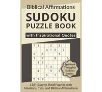 Biblical Affirmations Sudoku Puzzle Book with Inspirational Quotes, 125+ Easy to Hard Puzzles with Solutions, Tips, and Biblical Affirmations: Sudoku ... Sudoku Series on Faith, Life & Wisdom)