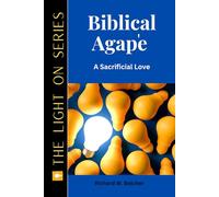 Biblical Agape: A Sacrificial Love. (THE LIGHT ON SERIES)