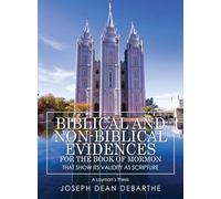 Biblical and Non-Biblical Evidences For The Book of Mormon: That Show Its Validity As Scripture: A Layman's Thesis