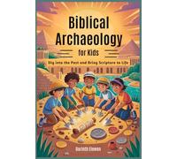Biblical Archaeology for Kids: Dig into the Past and Bring Scripture to Life