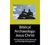 Biblical Archaeology: Jesus Christ: A Critical Essay on His Historical and Theological Background (New Christian Theology)