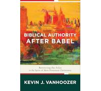 Biblical Authority after Babel: Retrieving the Solas in the Spirit of Mere Protestant Christianity