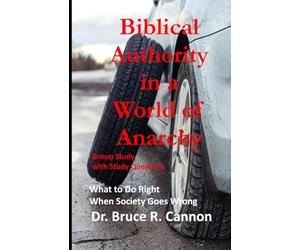 Biblical Authority in a World of Anarchy: What to Do Right When Society Goes Wrong, Group Study Edition